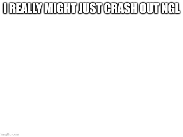 Everyone here has just been so weird lately, including me | I really might just crash out ngl | made w/ Imgflip meme maker