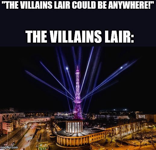 Villains Lair be Like | image tagged in villains lair,batman,memes,lattice climbing,berlin,latticeclimbing | made w/ Imgflip meme maker