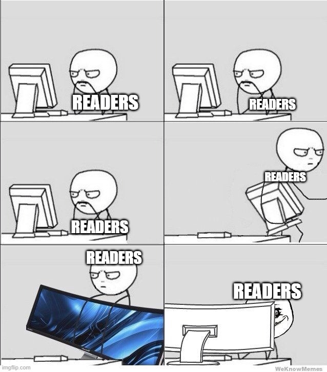 Computer Guy with Big Screen Meme Generator | readers; readers; readers; readers; readers; readers | image tagged in computer guy | made w/ Imgflip meme maker