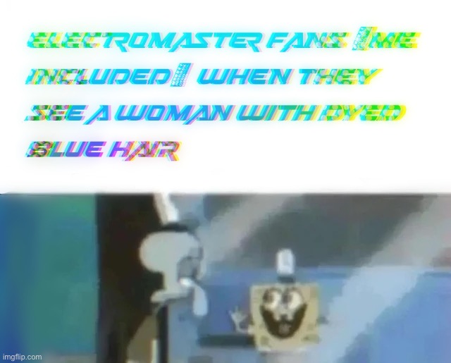 ElectroMaster fans (me included) when they see a woman with dyed blue hair | image tagged in mobile games | made w/ Imgflip meme maker