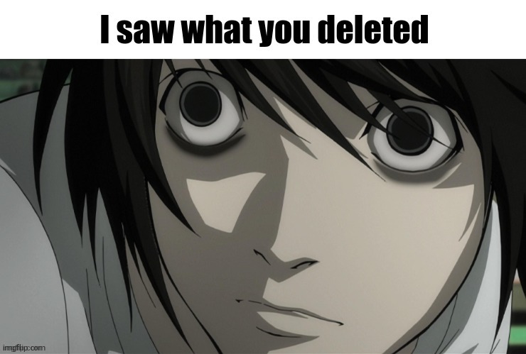 @garfieldfan8497 | image tagged in l lawliet i saw what you deleted | made w/ Imgflip meme maker