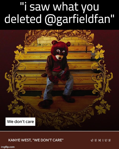 "i saw what you deleted @garfieldfan" | made w/ Imgflip meme maker