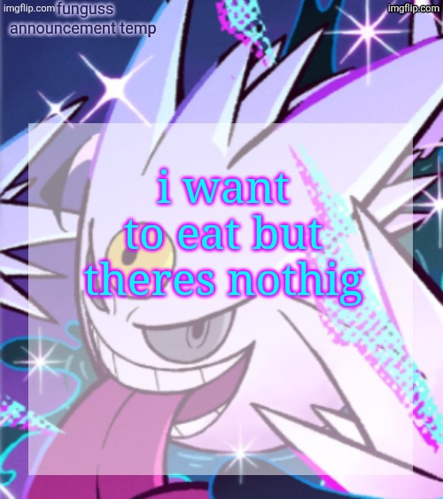 temp | i want to eat but theres nothig | image tagged in temp | made w/ Imgflip meme maker