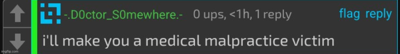 i'll make you a medical malpractice victim | image tagged in i'll make you a medical malpractice victim | made w/ Imgflip meme maker