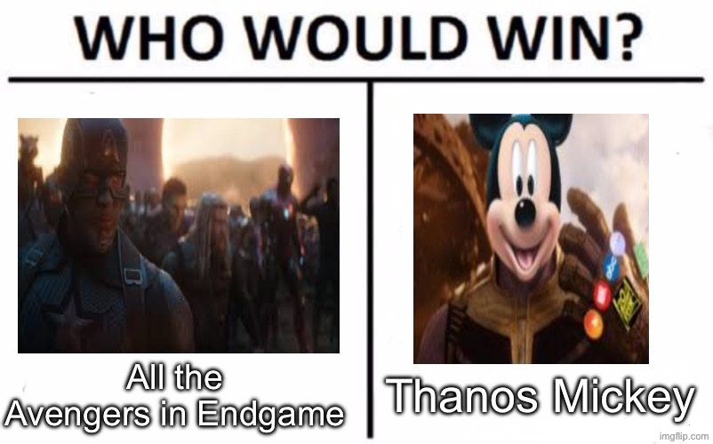 I mean he could just buy them | All the Avengers in Endgame; Thanos Mickey | image tagged in memes,who would win,mickey mouse,disney,avengers endgame | made w/ Imgflip meme maker