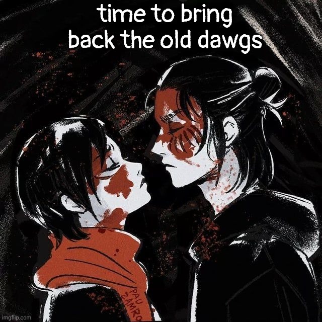 Eren announcement template | time to bring back the old dawgs | image tagged in eren announcement template | made w/ Imgflip meme maker