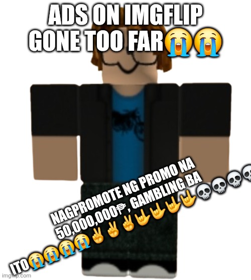 Victor March | Ads on imgflip gone too far😭😭; Nagpromote ng promo na 50,000,000₱, gambling ba ito😭😭😭😭✌️✌️✌️🤟🤟🤟🤟💀💀💀💀 | image tagged in victor march | made w/ Imgflip meme maker