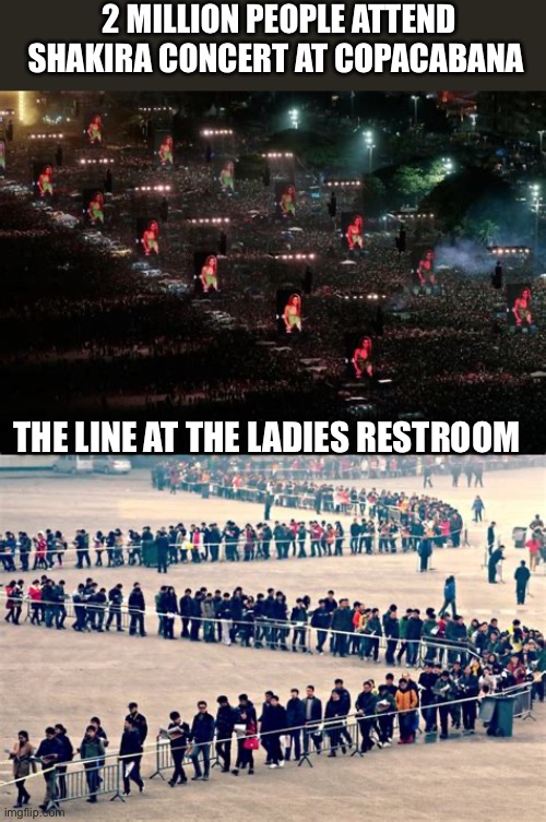 Someone got a big commission check for Porta potties | 2 million people attend Shakira concert at Copacabana; The line at the ladies restroom | image tagged in shakira concert,2 million,copacabana,line,restroom,porta potty | made w/ Imgflip meme maker