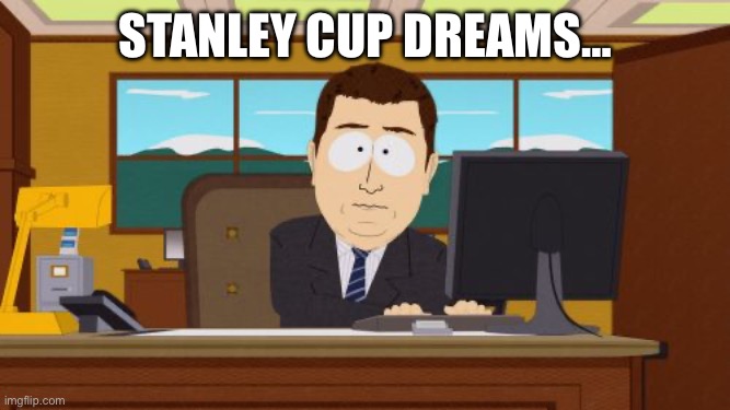 Aaaaand Its Gone | Stanley cup dreams… | image tagged in memes,aaaaand its gone | made w/ Imgflip meme maker
