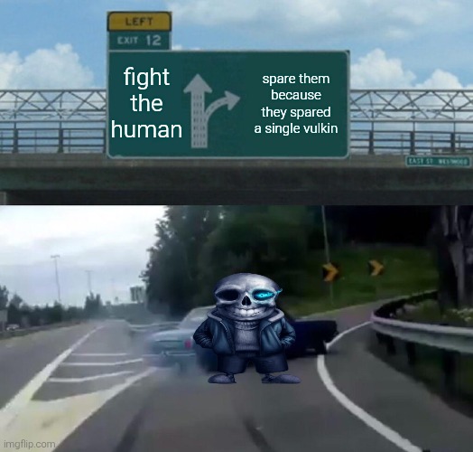 Left Exit 12 Off Ramp Meme | fight the human; spare them because they spared a single vulkin | image tagged in memes,left exit 12 off ramp | made w/ Imgflip meme maker