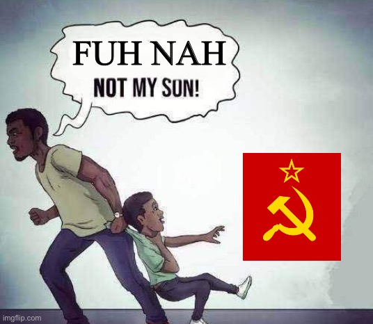 Fuh Nah | image tagged in oh hell nah not my son,memes | made w/ Imgflip meme maker