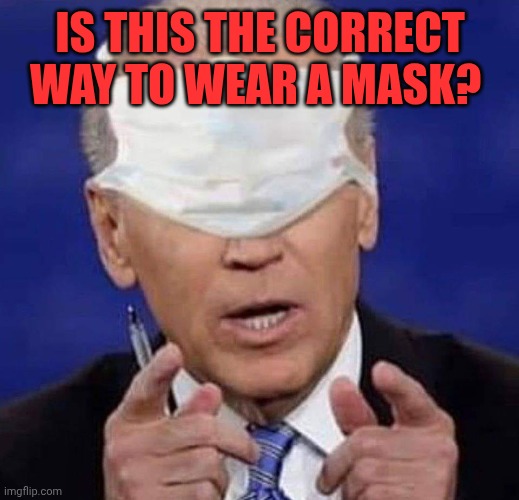 CREEPY UNCLE JOE BIDEN | Is this the correct way to wear a mask? | image tagged in creepy uncle joe biden | made w/ Imgflip meme maker