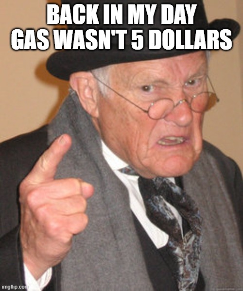 Where did this streams activity go :( | Back in my day gas wasn't 5 dollars | image tagged in memes,back in my day | made w/ Imgflip meme maker