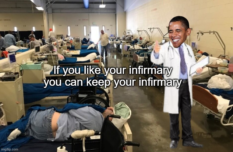 If you like your infirmary you can keep your infirmary | made w/ Imgflip meme maker