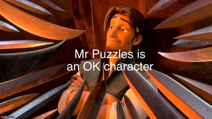 But being fr, Mr Puzzles is NOT him | Mr Puzzles is an OK character | image tagged in guy surrounded by swords,smg4,unpopular opinion | made w/ Imgflip meme maker