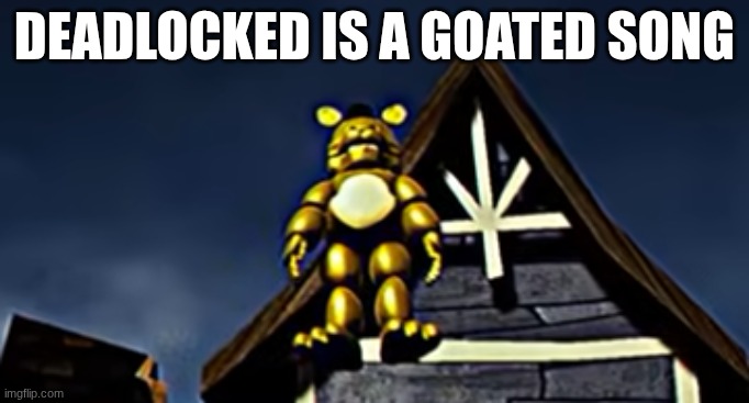 this world shall know pain | deadlocked is a goated song | image tagged in this world shall know pain | made w/ Imgflip meme maker
