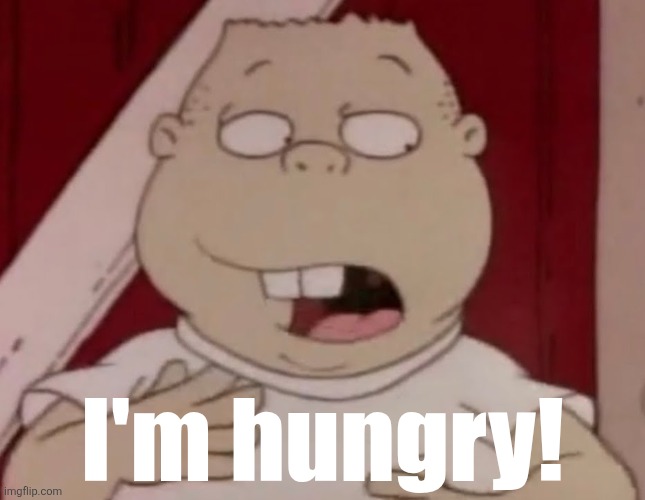 I'm hungry! | made w/ Imgflip meme maker