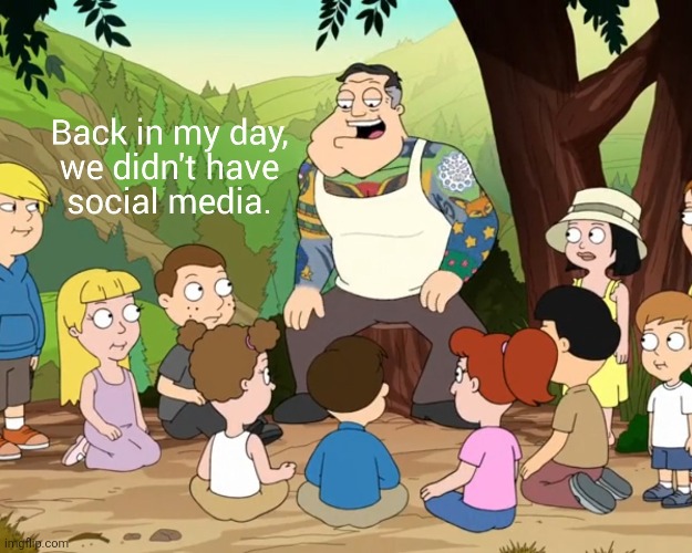 BACK IN MY DAY | image tagged in memes,american dad,stan smith,grandpa,back in my day,social media | made w/ Imgflip meme maker
