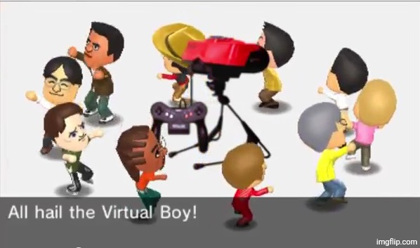 All hail the Virtual Boy! | image tagged in all hail the virtual boy | made w/ Imgflip meme maker