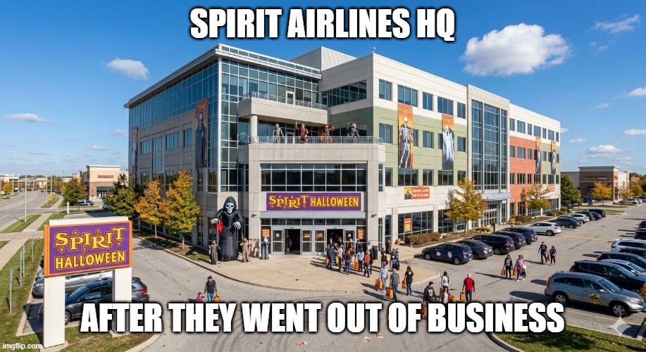 Spirit Airlines HQ After They Went Out of Business | Spirit Airlines HQ; After They Went Out of Business | image tagged in halloween,spirit halloween,spirit airlines,fun,funny | made w/ Imgflip meme maker