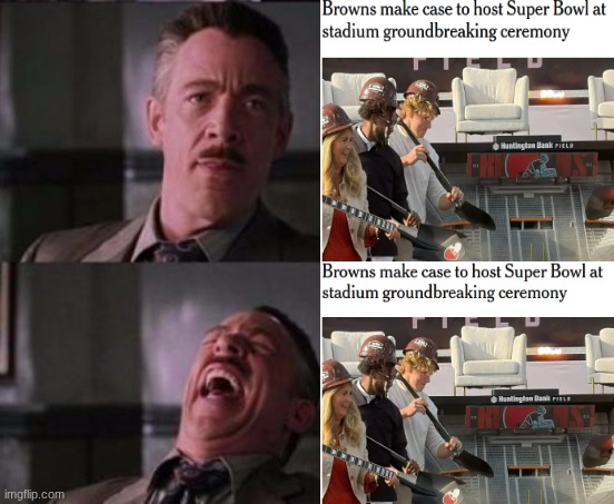 browns new stadium meme | image tagged in j jonah jameson,browns,stadium,toliet,cleveland browns,sports | made w/ Imgflip meme maker