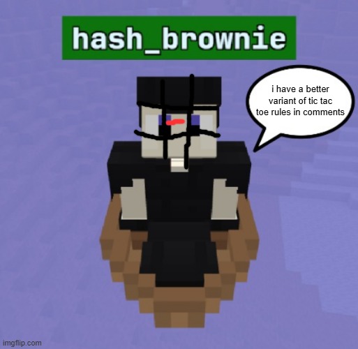 hash brownies announcement temp | i have a better variant of tic tac toe rules in comments | image tagged in hash brownies announcement temp | made w/ Imgflip meme maker
