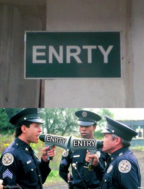Entry | ENRTY; ENTRY | image tagged in police arguing,entry,sign,signs,you had one job,memes | made w/ Imgflip meme maker