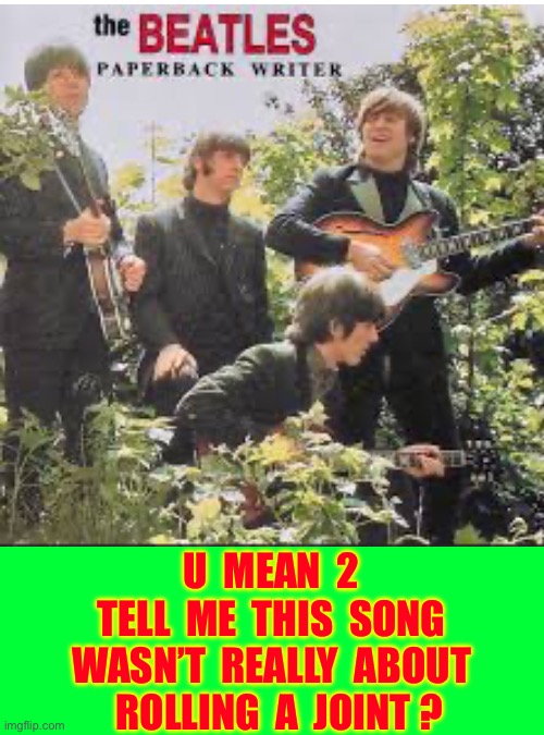 Well … I Can Deal With It !  It’s An Amazing Song Anyways !!!  \m/ | U  mean  2
Tell  me  this  song
Wasn’t  really  about
  Rolling  a  joint ? | image tagged in memes,blank transparent square | made w/ Imgflip meme maker