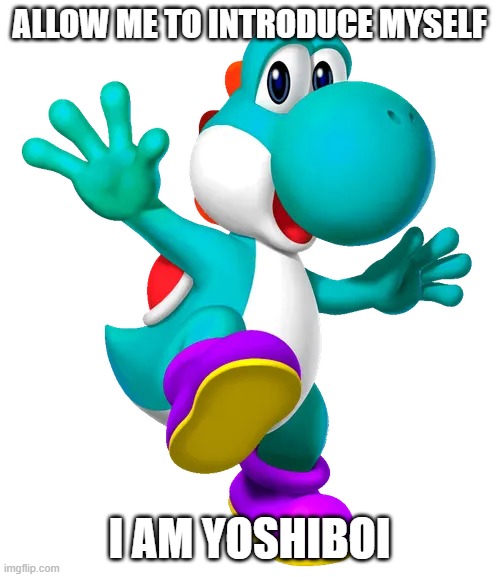 Turquoise Yoshi | allow me to introduce myself i am yoshiboi | image tagged in turquoise yoshi | made w/ Imgflip meme maker