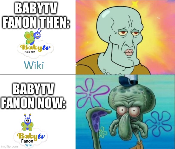 Fandom Should Bring The Old BabyTV Fanon Back | BabyTV Fanon Then:; BabyTV Fanon Now: | image tagged in handsome squidward vs ugly squidward | made w/ Imgflip meme maker