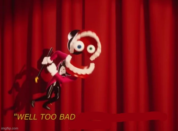 Well Too Bad You're Gonna See It Anyway | image tagged in well too bad you're gonna see it anyway | made w/ Imgflip meme maker
