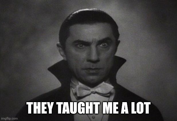 OG Vampire  | They taught me a lot | image tagged in og vampire | made w/ Imgflip meme maker