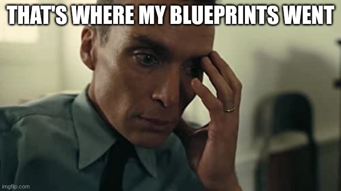 Oppenheimer | that's where my blueprints went | image tagged in oppenheimer | made w/ Imgflip meme maker