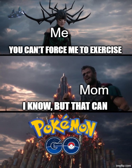 Walked uptown to catch an Onix | Me; You can't force me to exercise; Mom; I know, but that can | image tagged in you can't defeat me no text,memes,funny,pokemon | made w/ Imgflip meme maker