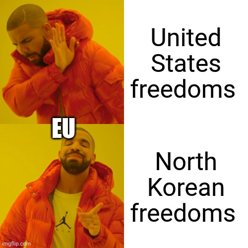 Drake Hotline Bling Meme | United States freedoms; Eu; North Korean freedoms | image tagged in memes,drake hotline bling | made w/ Imgflip meme maker