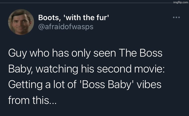 image tagged in guy who has only seen boss baby | made w/ Imgflip meme maker