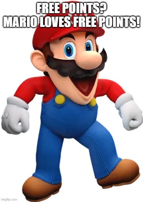 Happy Mario from SMG4 | free points?
mario loves free points! | image tagged in happy mario from smg4 | made w/ Imgflip meme maker