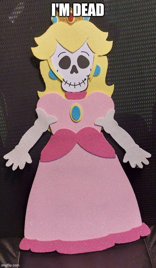 Peach | I'M DEAD | image tagged in 0a929f774cde347d49cf1ff44421e7f6 jpg | made w/ Imgflip meme maker