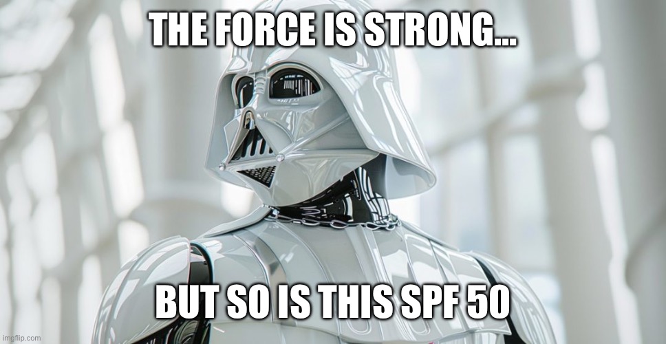 May the 4th be with you! | The Force is strong…; but so is this SPF 50 | image tagged in star wars | made w/ Imgflip meme maker