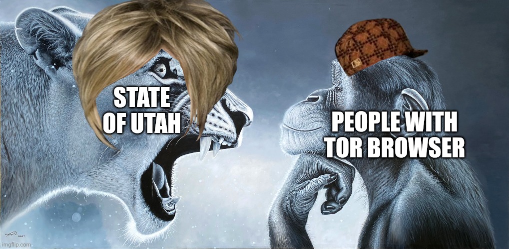 Works every time | State of Utah; People with Tor Browser | image tagged in lion roars at monkey | made w/ Imgflip meme maker