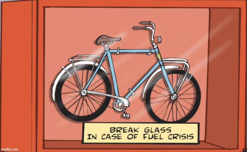 "Use it up, wear it out . . ." | image tagged in energy crisis,green energy,bicycle | made w/ Imgflip meme maker