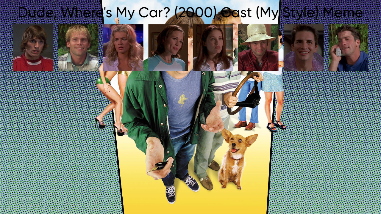 Dude, Where's My Car? (2000) Cast (My Style) Blank Meme Template