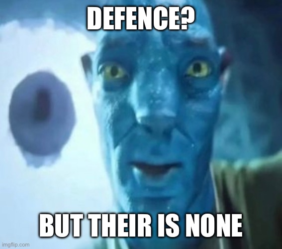 Defence | Defence? But their is none | image tagged in avatar guy | made w/ Imgflip meme maker