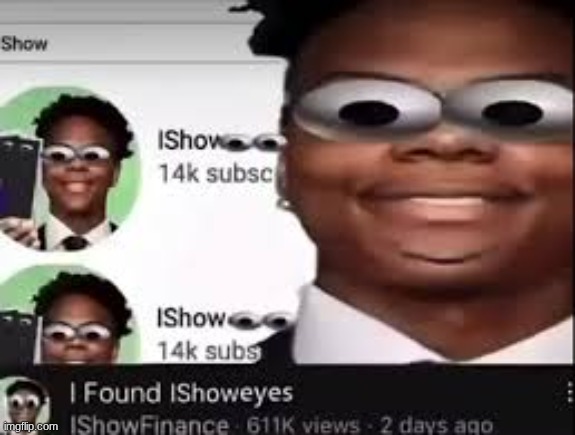 IShowEyes | image tagged in ishoweyes | made w/ Imgflip meme maker