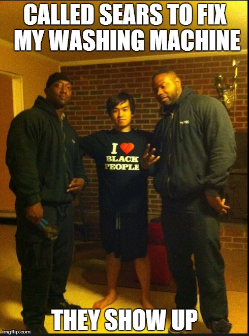 CALLED SEARS TO FIX MY WASHING MACHINE THEY SHOW UP | made w/ Imgflip meme maker