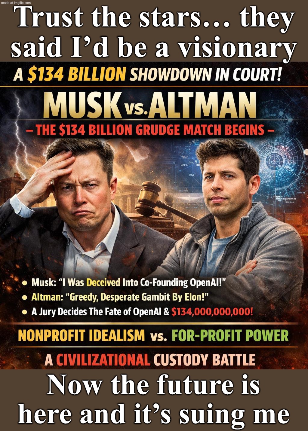 Me: “AI will be regulated responsibly.”; Elon Musk & Sam Altman: “Best we can do is vibes, lawsuits, and a new model by Friday.” | Trust the stars… they said I’d be a visionary; Now the future is here and it’s suing me | image tagged in elon musk and sam altman,remix,lawsuit,elon musk,artificial intelligence,futuristic utopia | made w/ Imgflip meme maker