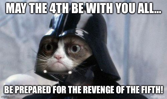 IT’S MAY 4TH! MAY THE 4TH BE WITH YOU ALL! | May the 4th be with you all…; Be prepared for the revenge of the fifth! | image tagged in memes,grumpy cat,star wars,may the 4th,funny,oh wow are you actually reading these tags | made w/ Imgflip meme maker