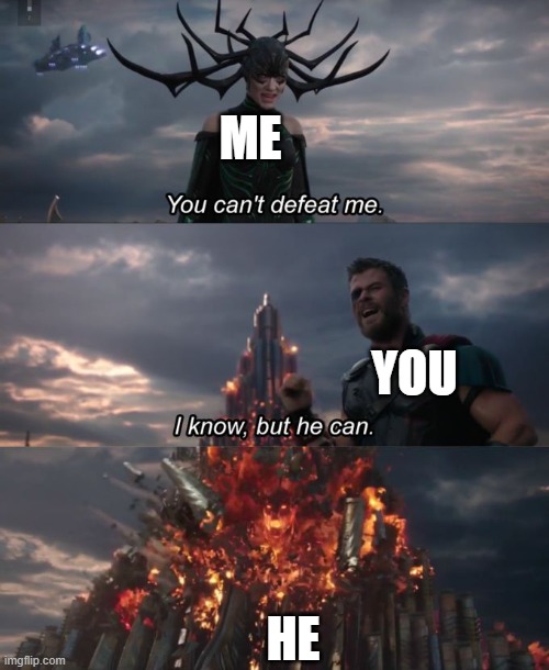 I had a brainfart | me; you; he | image tagged in you can't defeat me | made w/ Imgflip meme maker