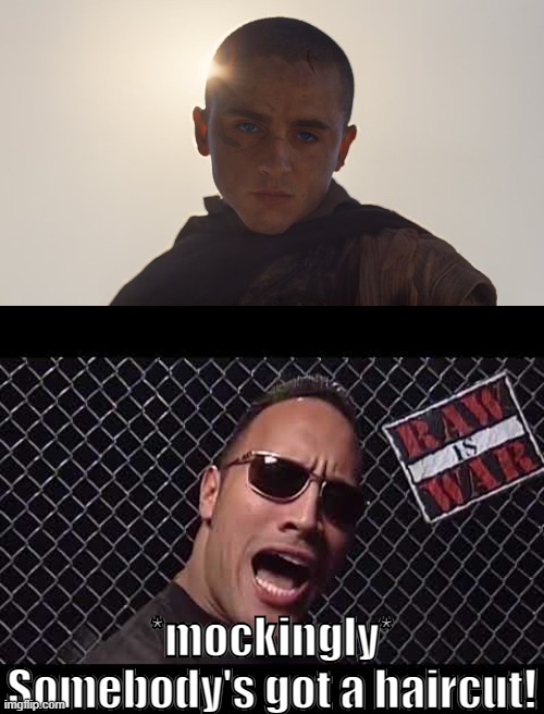 The Rock in Dune: Part Three! | *mockingly* Somebody's got a haircut! | image tagged in the rock,dune | made w/ Imgflip meme maker