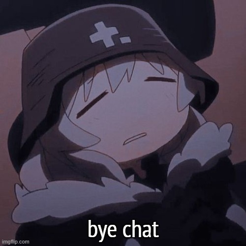 yuuri exhausted | bye chat | image tagged in yuuri exhausted | made w/ Imgflip meme maker